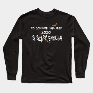 No costume this year 2020 is scary enough Long Sleeve T-Shirt